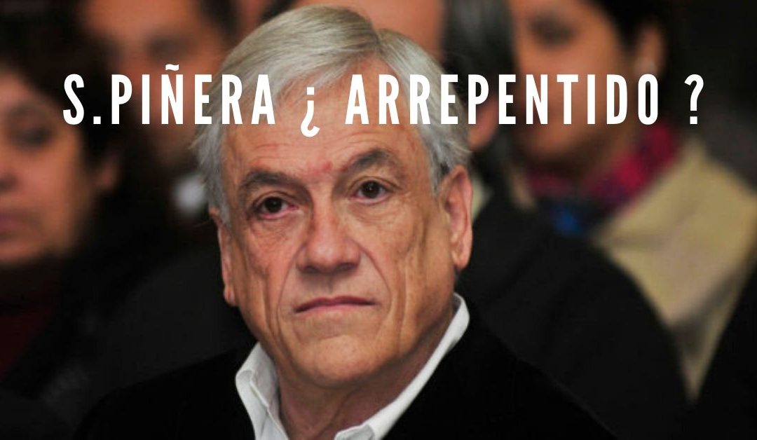 Sebastián Piñera… ¿Arrepentido?